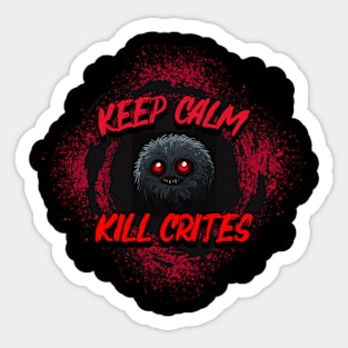 Keep Calm Kill Crites Sticker